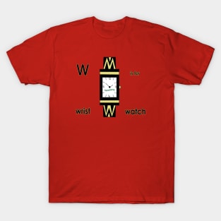 w is for wrist watch T-Shirt